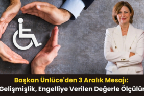 başkan ünlüce'den 3 aralık mesajı gelişmişlik, engelliye verilen değerle ölçülür
