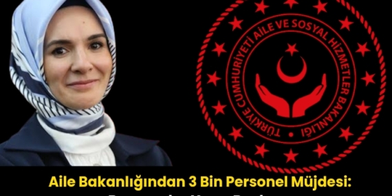 aile bakanlığından 3 bin personel müjdesi: başvurular bugün başlıyor